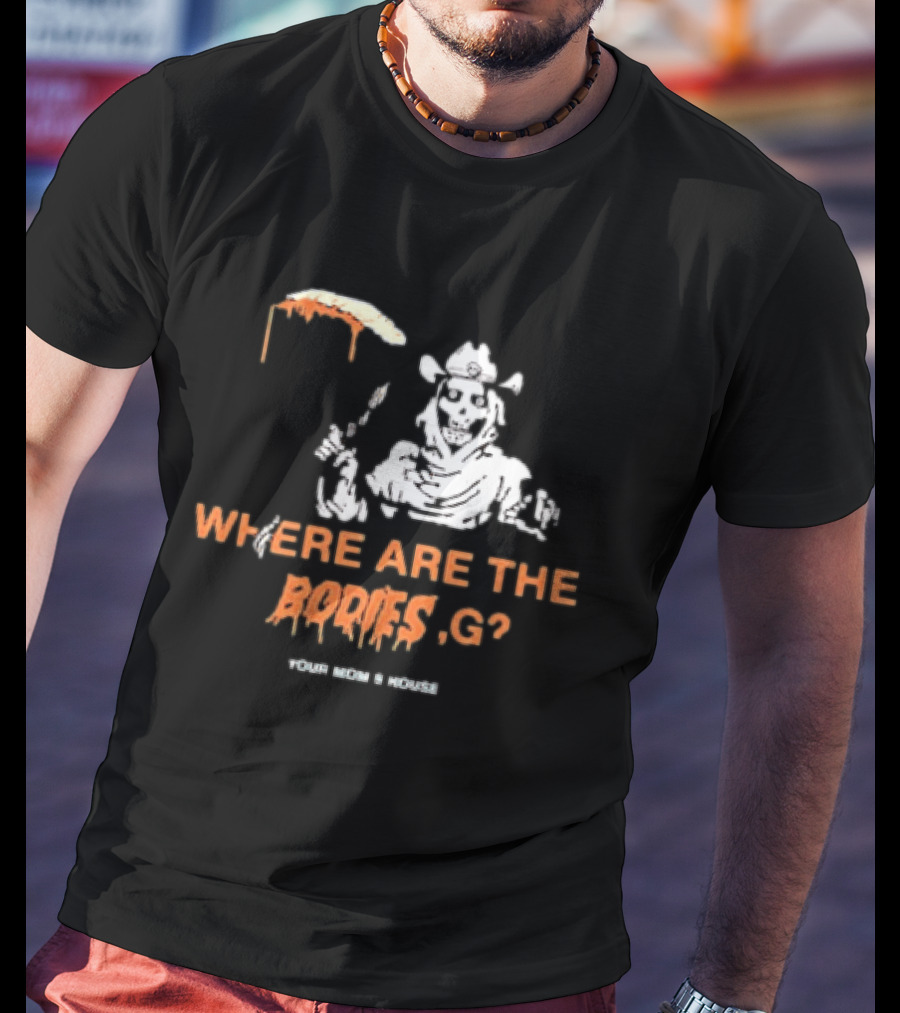 Where Are The Bodies G Your Mom's House Western Cowboy Skeleton T-Shirt