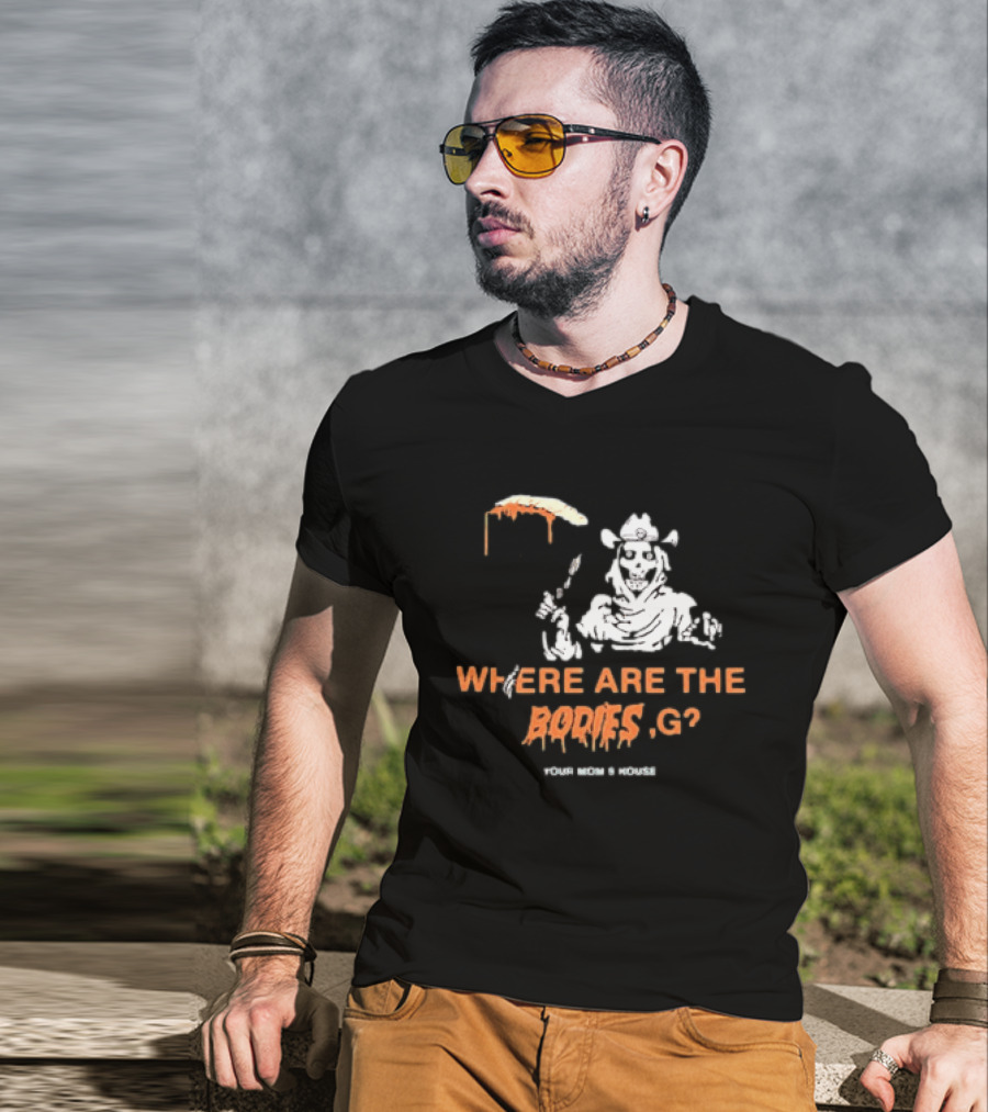 Where Are The Bodies G Your Mom's House Western Cowboy Skeleton T-Shirt
