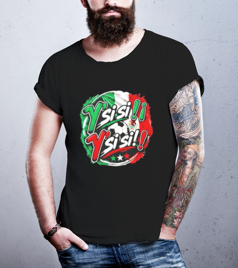 Y' Si Si Y' Si Si Mexico Flag Soccer Ball Stars T-Shirt