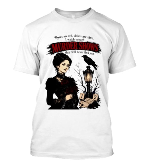 Roses Are Red Violets Are Blue Murder Shows Never Find You Woman And Crow T-Shirt