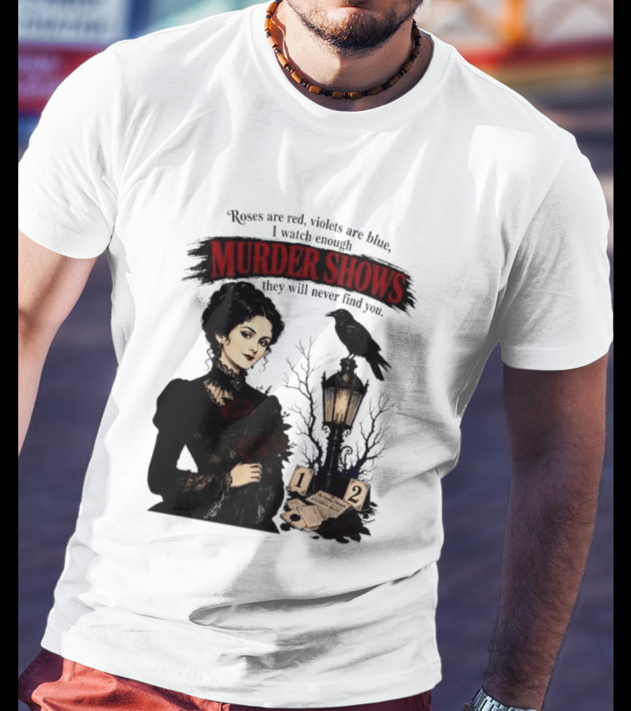 Roses Are Red Violets Are Blue Murder Shows Never Find You Woman And Crow T-Shirt