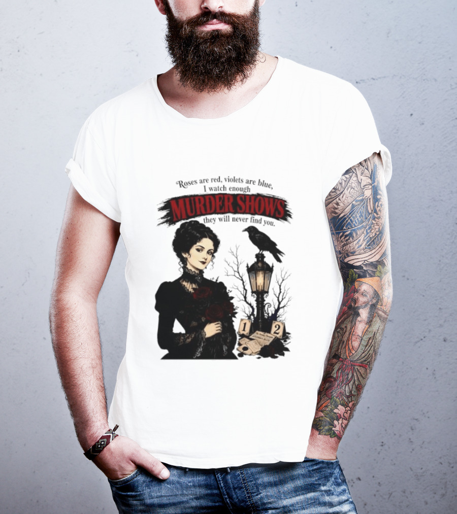 Roses Are Red Violets Are Blue Murder Shows Never Find You Woman And Crow T-Shirt