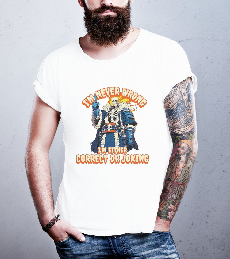 I'm Never Wrong Skeleton I'm Either Correct Or Joking T-Shirt