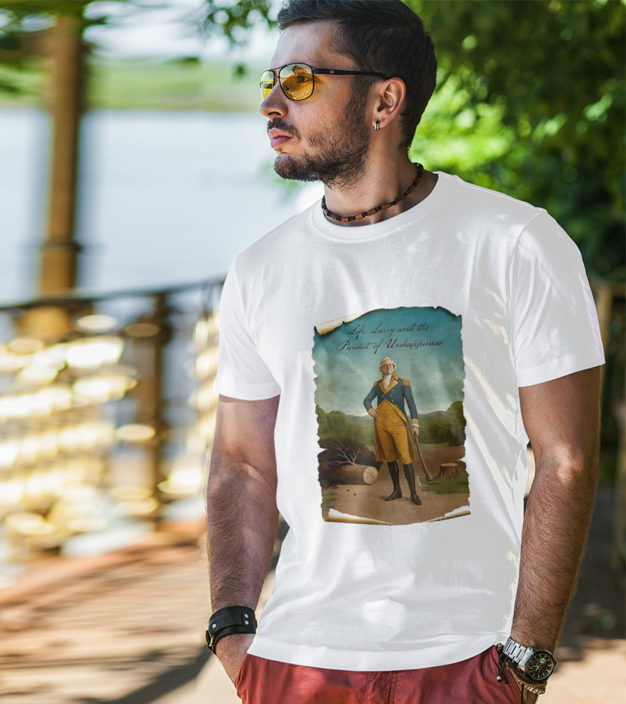 Life Larry And The Pursuit Of Unhappiness Larry As Washington Holding Axe Near Tree Stump T-Shirt