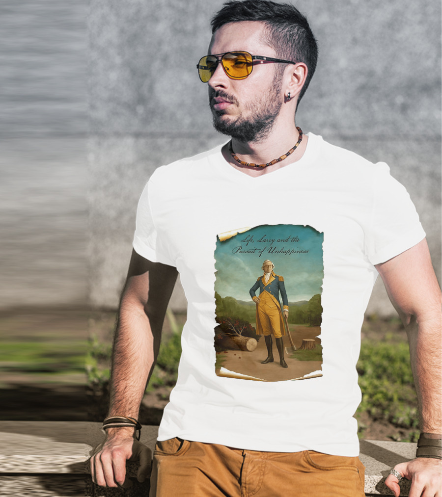 Life Larry And The Pursuit Of Unhappiness Larry As Washington Holding Axe Near Tree Stump T-Shirt