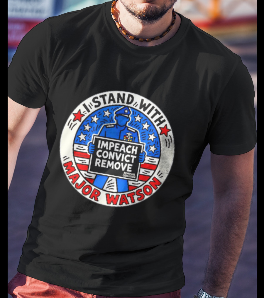 Stand With Major Watson Impeach Convict Remove Coalition T-Shirt