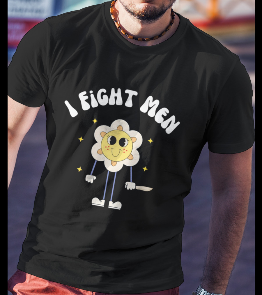 I Fight Men Flower Cartoon Character With Knife And Stars T-Shirt