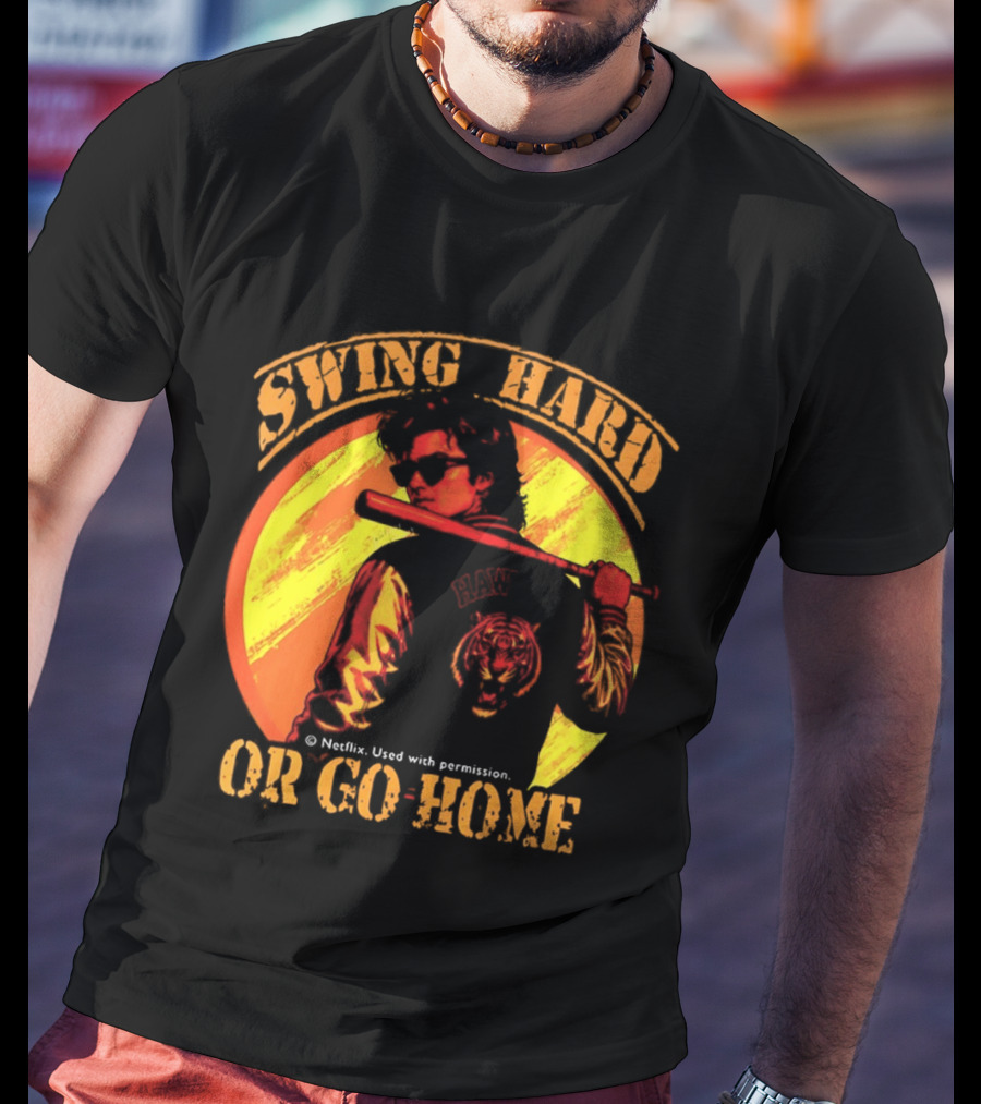 Swing Hard Or Go Home Steve Harrington Bat Monster Netflix T-Shirt