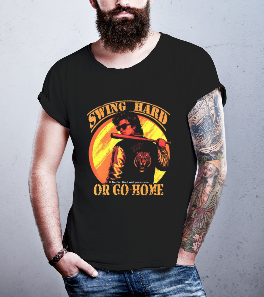 Swing Hard Or Go Home Steve Harrington Bat Monster Netflix T-Shirt