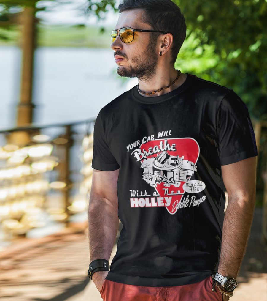 Model 4150 Your Car Will Breathe With A New Holley Double Pumper T-Shirt