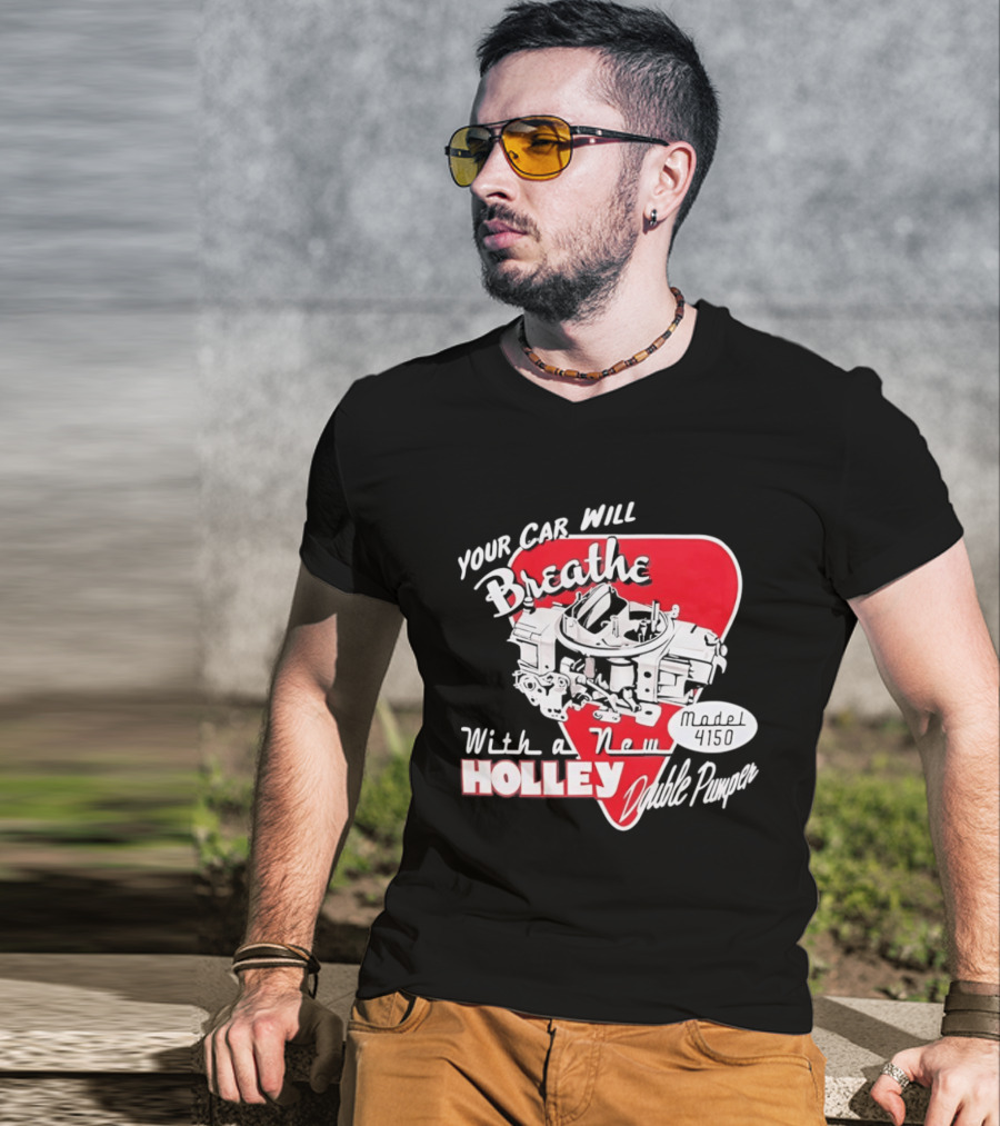 Model 4150 Your Car Will Breathe With A New Holley Double Pumper T-Shirt
