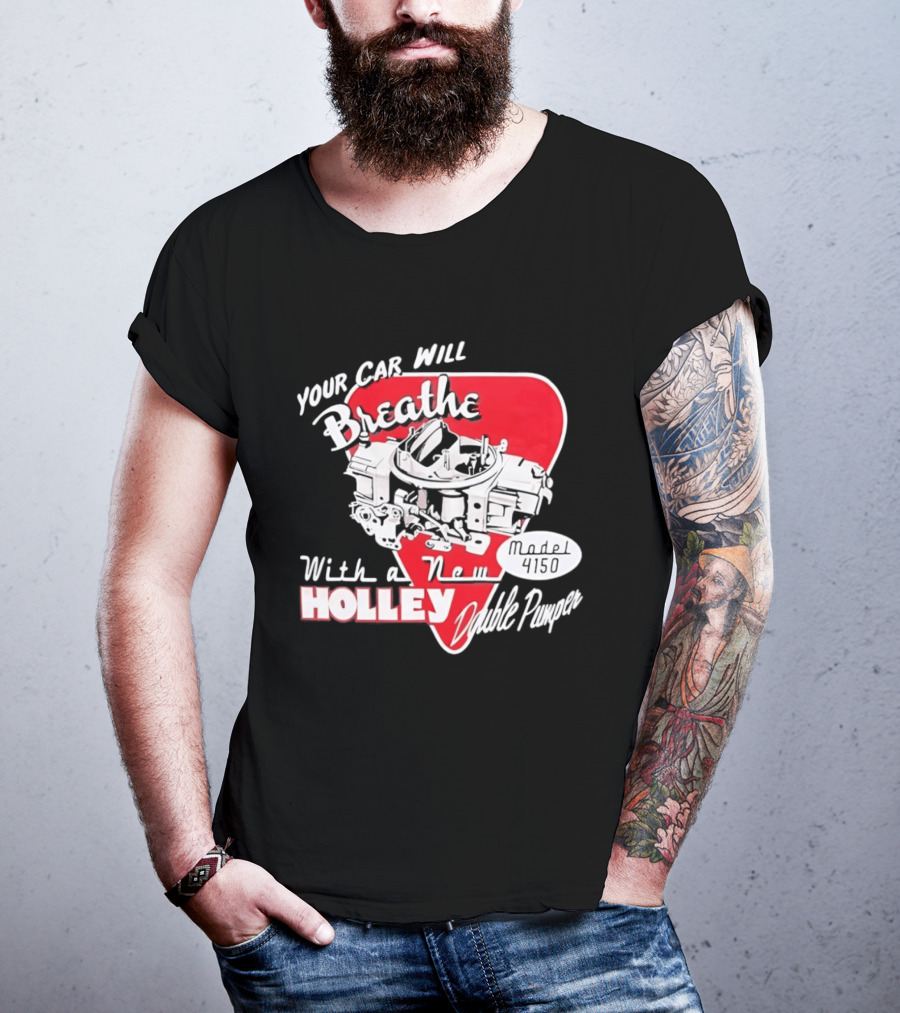 Model 4150 Your Car Will Breathe With A New Holley Double Pumper T-Shirt