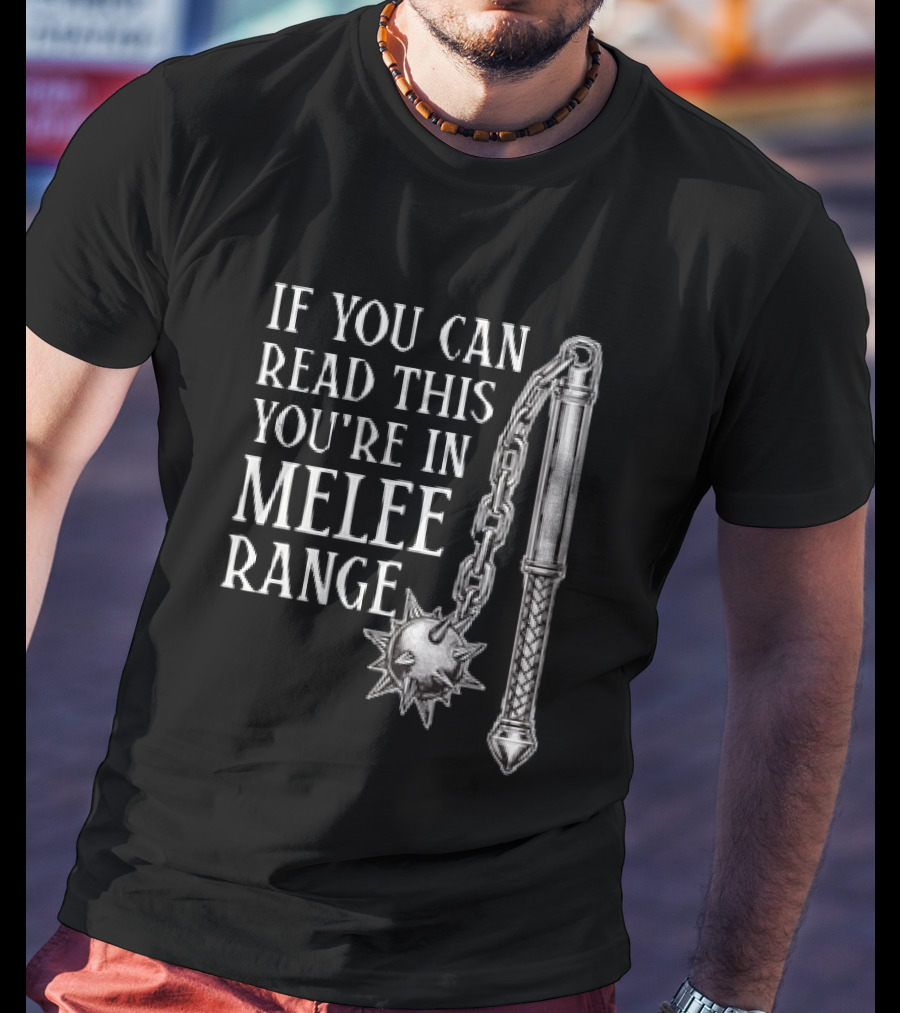 If You Can Read This You're In Melee Range Flail Weapon T-Shirt
