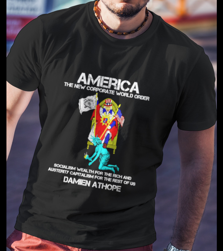 America The New Corporate World Order Socialism Wealth God Damien Athope T-Shirt