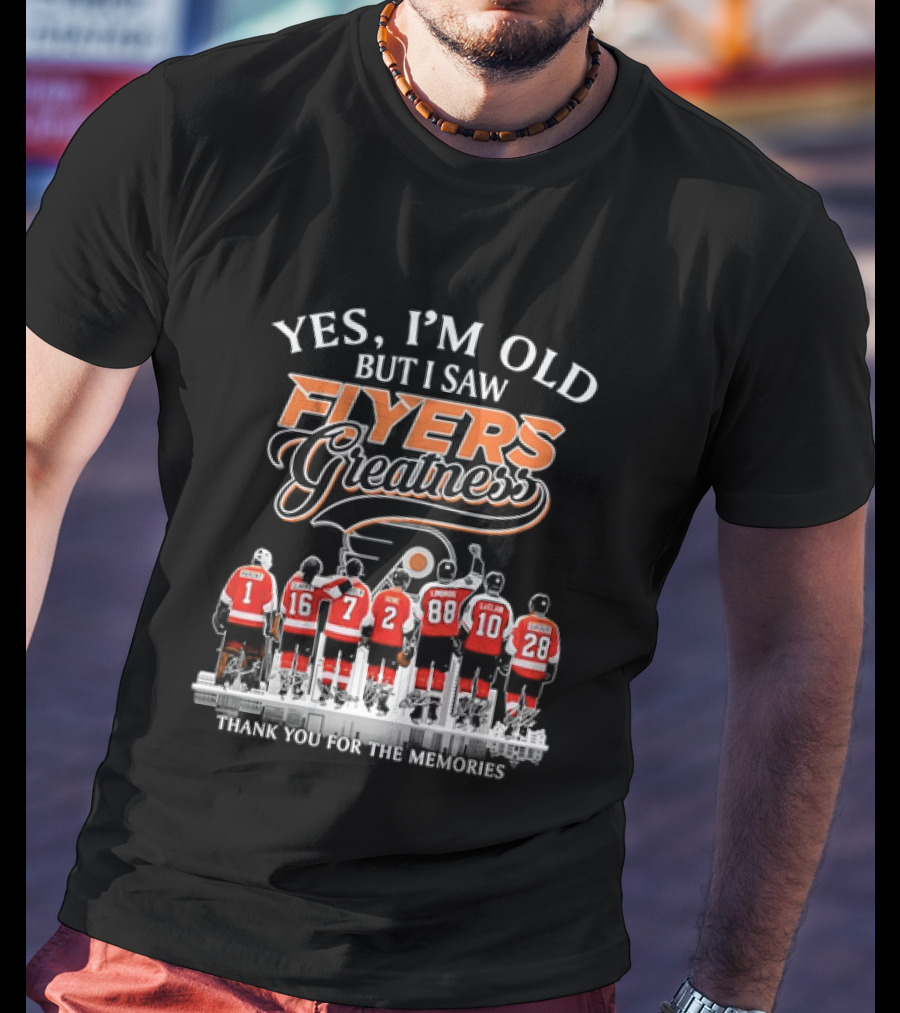 Yes I'm Old But I Saw Flyers Greatness Thank You For The Memories Hockey Legends T-Shirt
