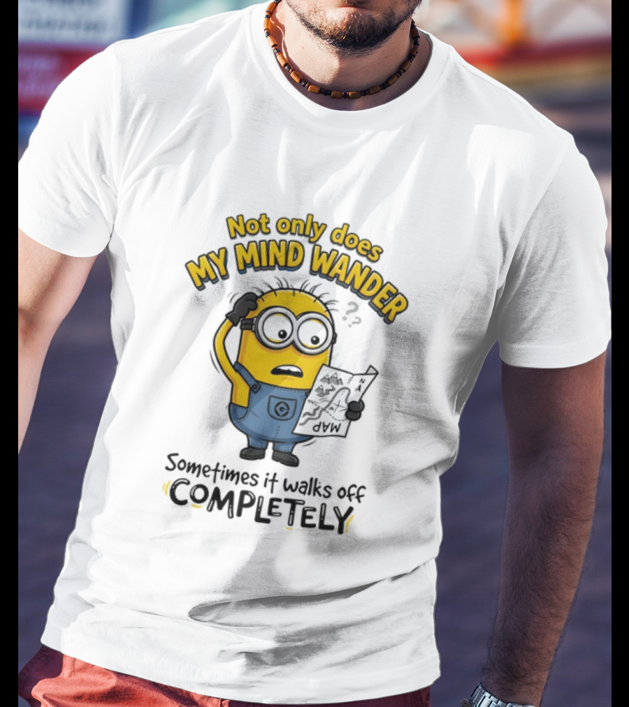 Minion Sometimes My Mind Wander Sometimes It Walks Off Completely T-Shirt