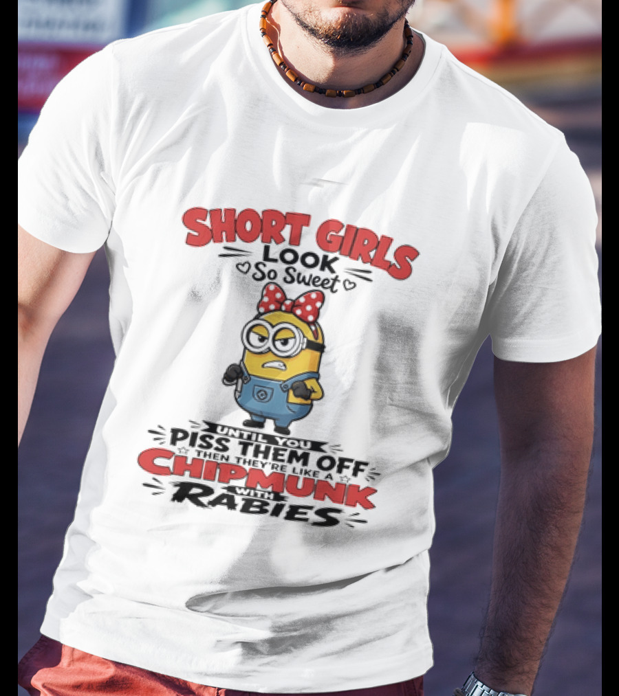 Minion Short Girls Look So Sweet Until You Piss Them Off Chipmunk With Rabies T-Shirt