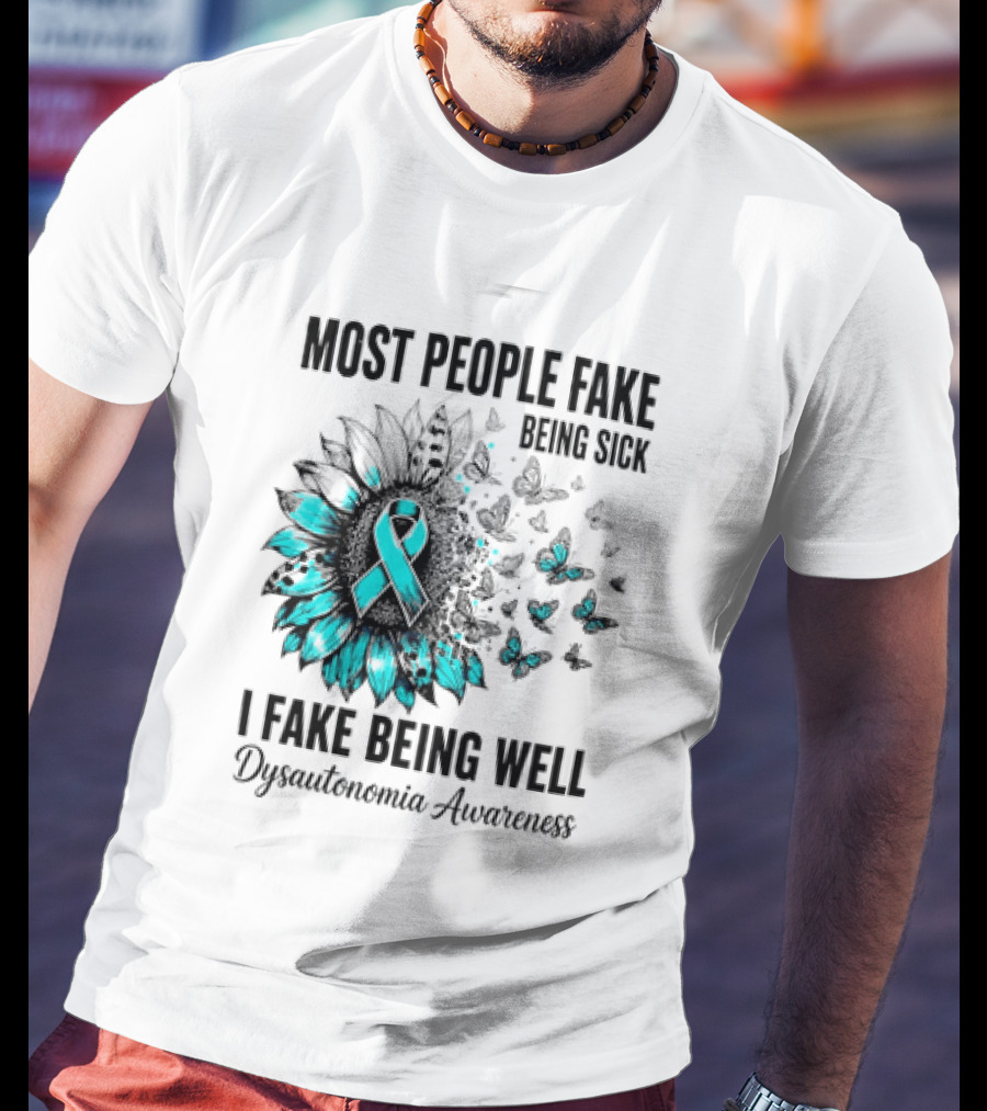 Most People Fake Being Sick I Fake Being Well Dysautonomia Awareness Butterfly Ribbon T-Shirt