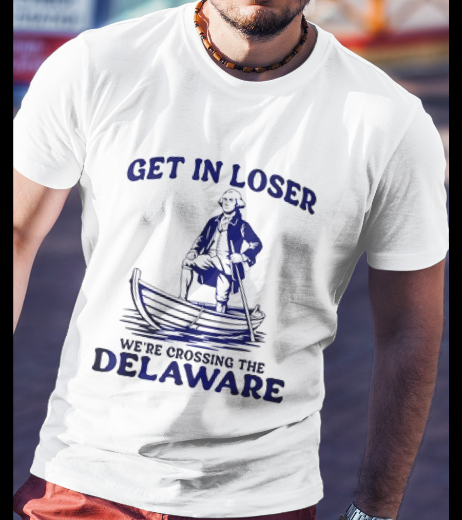 George Washington Get In Loser We're Crossing The Delaware Boat Scene T-Shirt