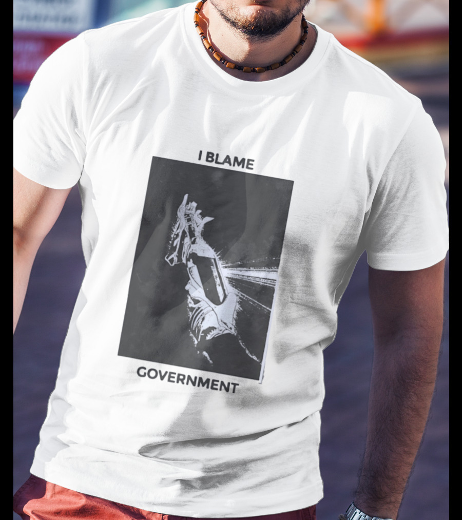 I Blame Government Molotov Cocktail Protest Rebellion T-Shirt
