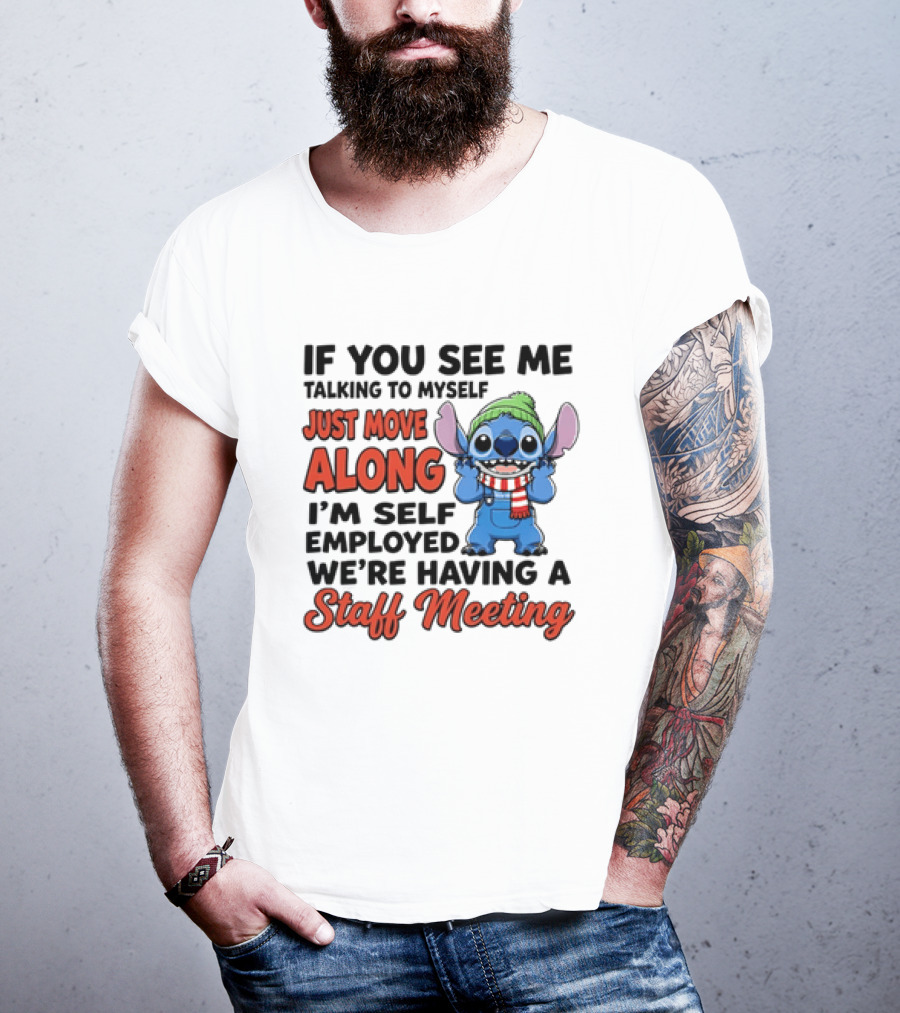If You See Me Talking To Myself Just Move Along I'm Self Employed We're Having A Staff Meeting Stitch Edition T-Shirt