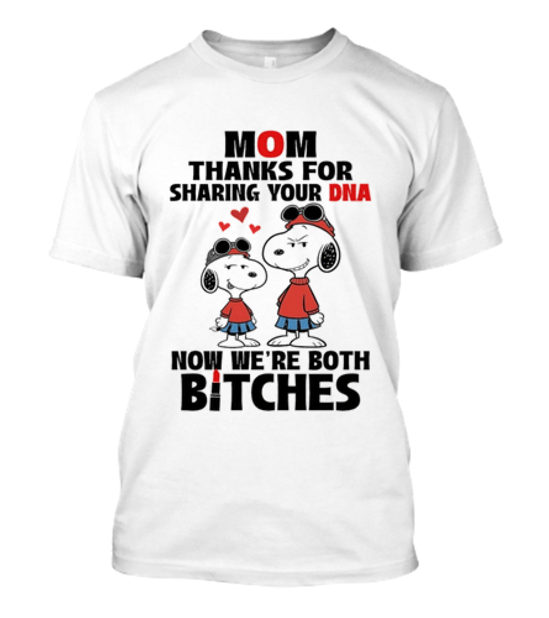 Snoopy Mom Thanks For Sharing Your DNA Now We're Both Bitches T-Shirt