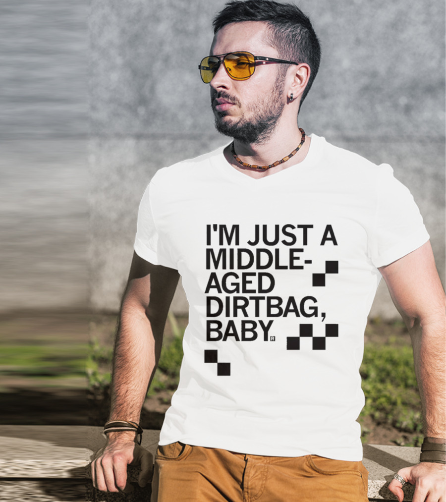 I'm Just A Middle Aged Dirtbag Baby T-Shirt