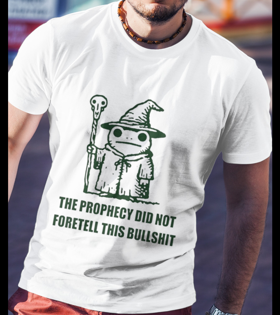 Wizard Frog The Prophecy Did Not Foretell This Bullshit Magic Humor T-Shirt