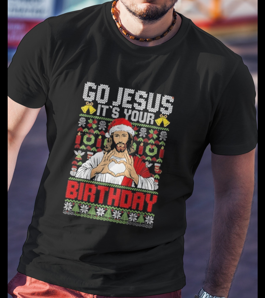 Go Jesus It's Your Birthday Christmas Sweater Ugly T-Shirt