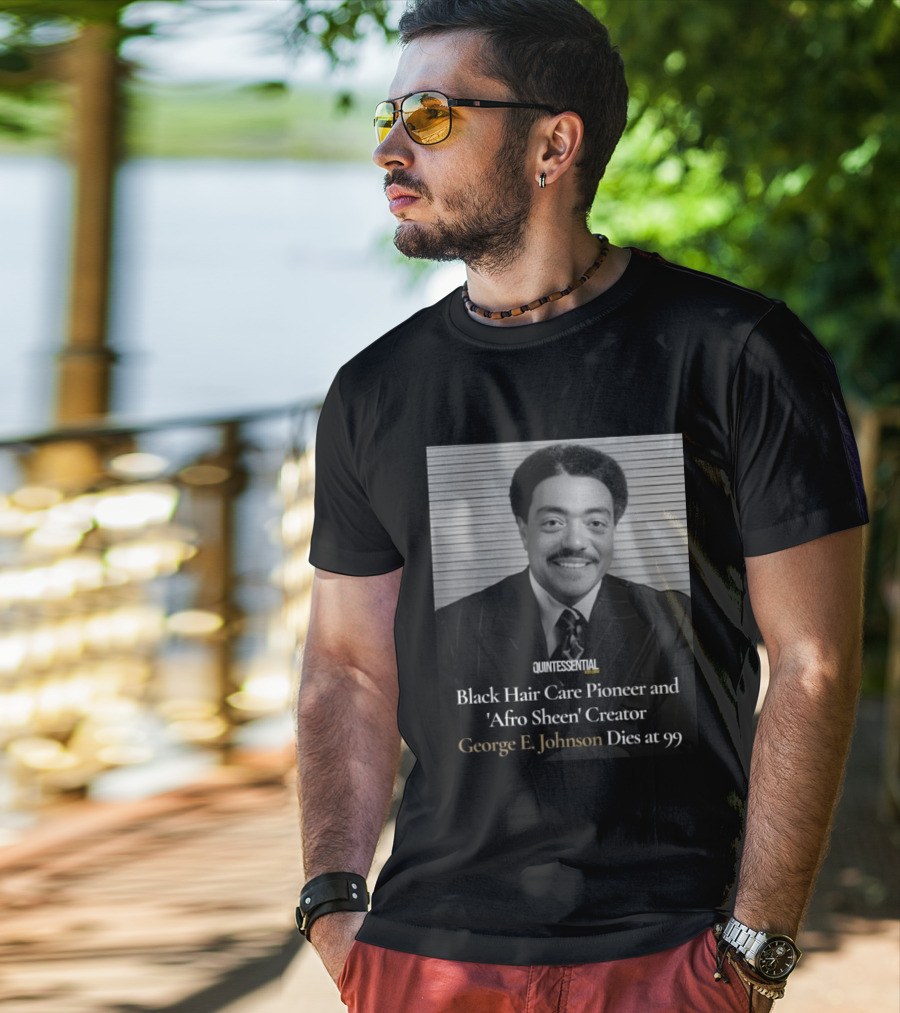 Quintessential Style Icon Black Hair Care Pioneer Afro Sheen Creator George E Johnson Dies At 99 T-Shirt