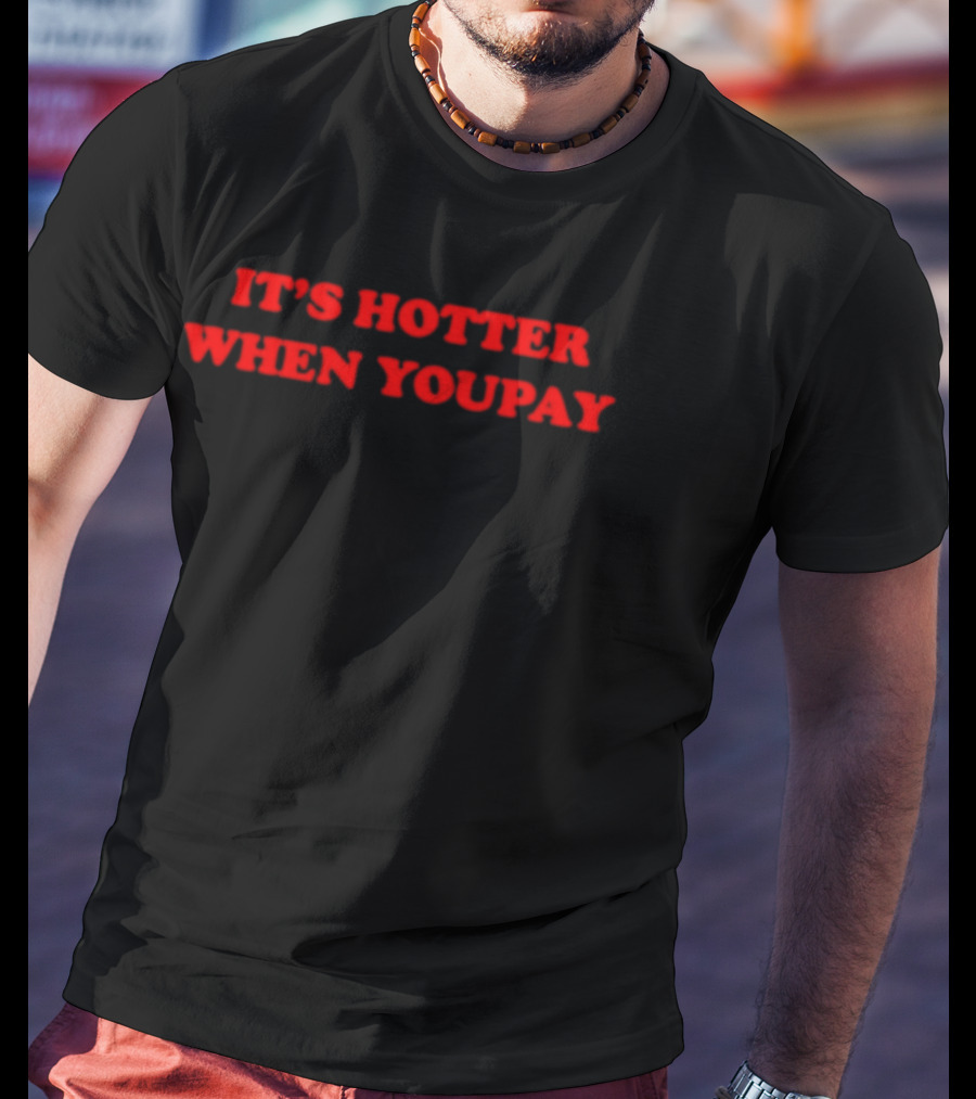 It's Hotter When You Pay Bold Red T-Shirt