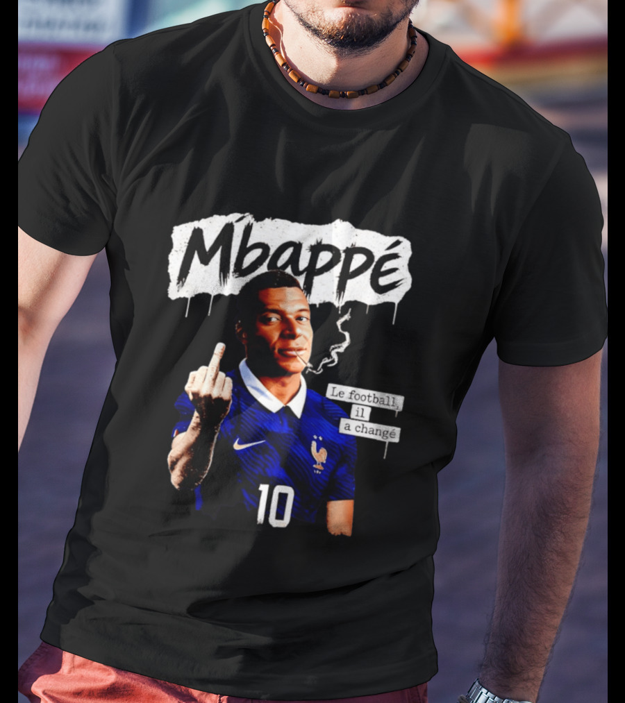 Mbappé No 10 Le Football Il A Changé Middle Finger T-Shirt