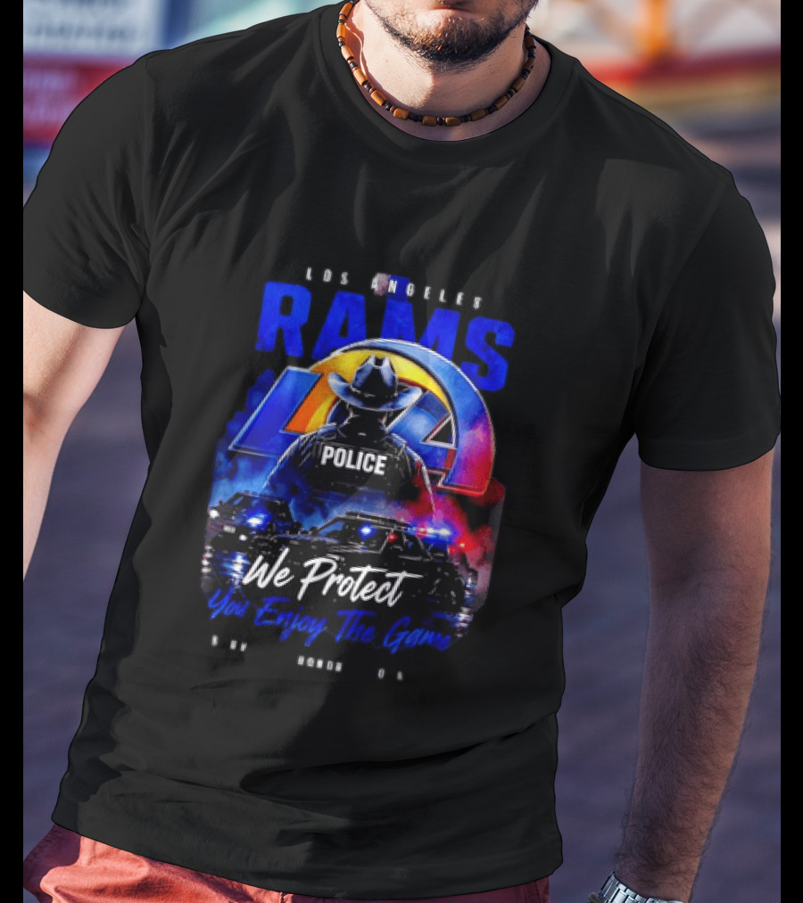 Los Angeles Rams Police We Protect You Enjoy The Game Honor Service Loyalty T-Shirt