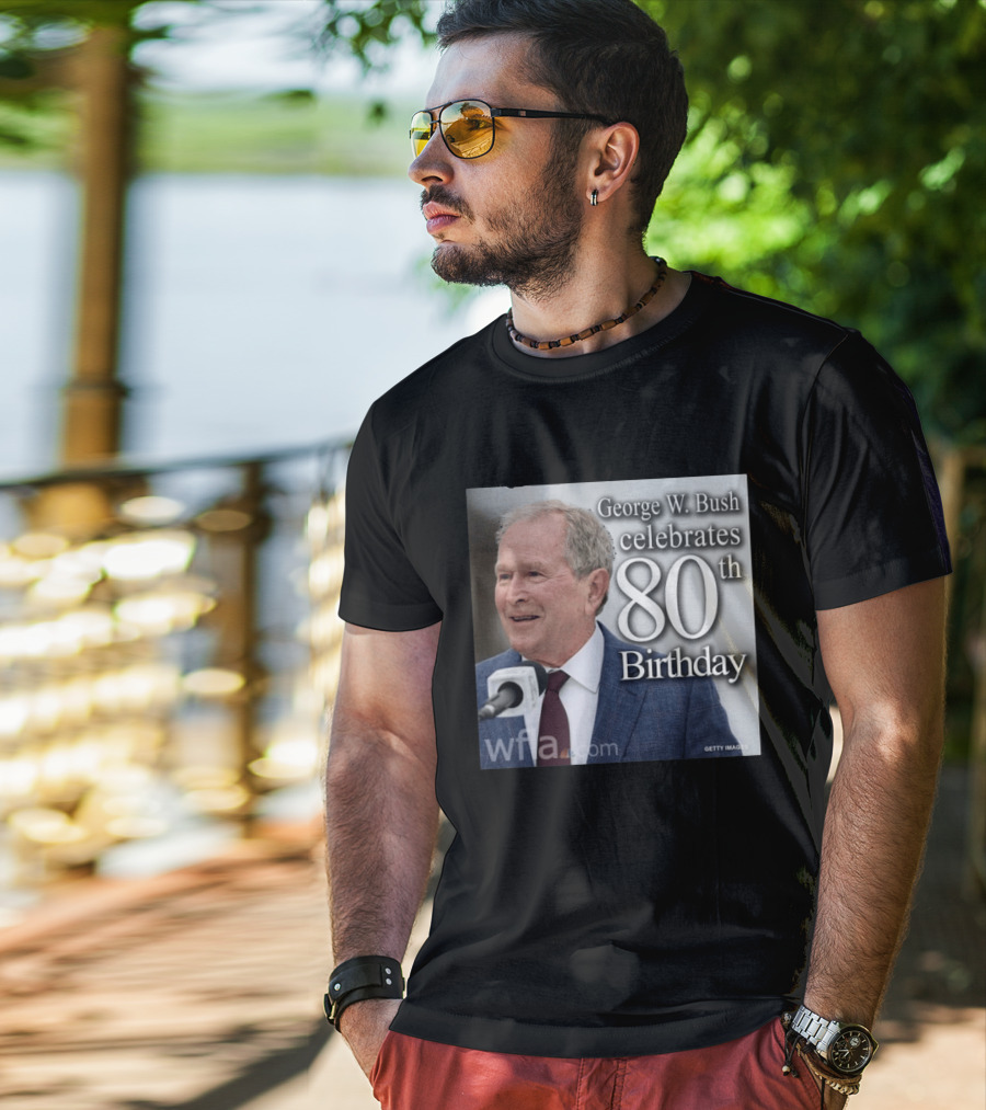 George W. Bush Celebrates 80th Birthday T-Shirt