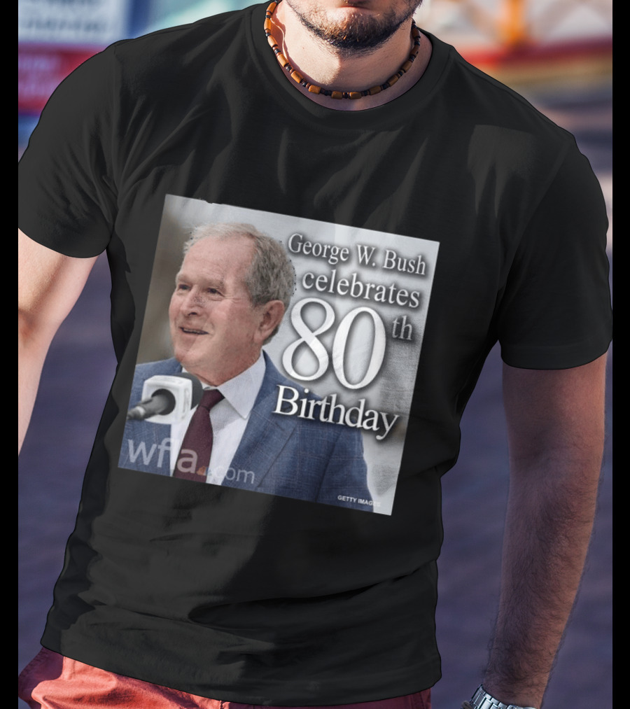 George W. Bush Celebrates 80th Birthday T-Shirt