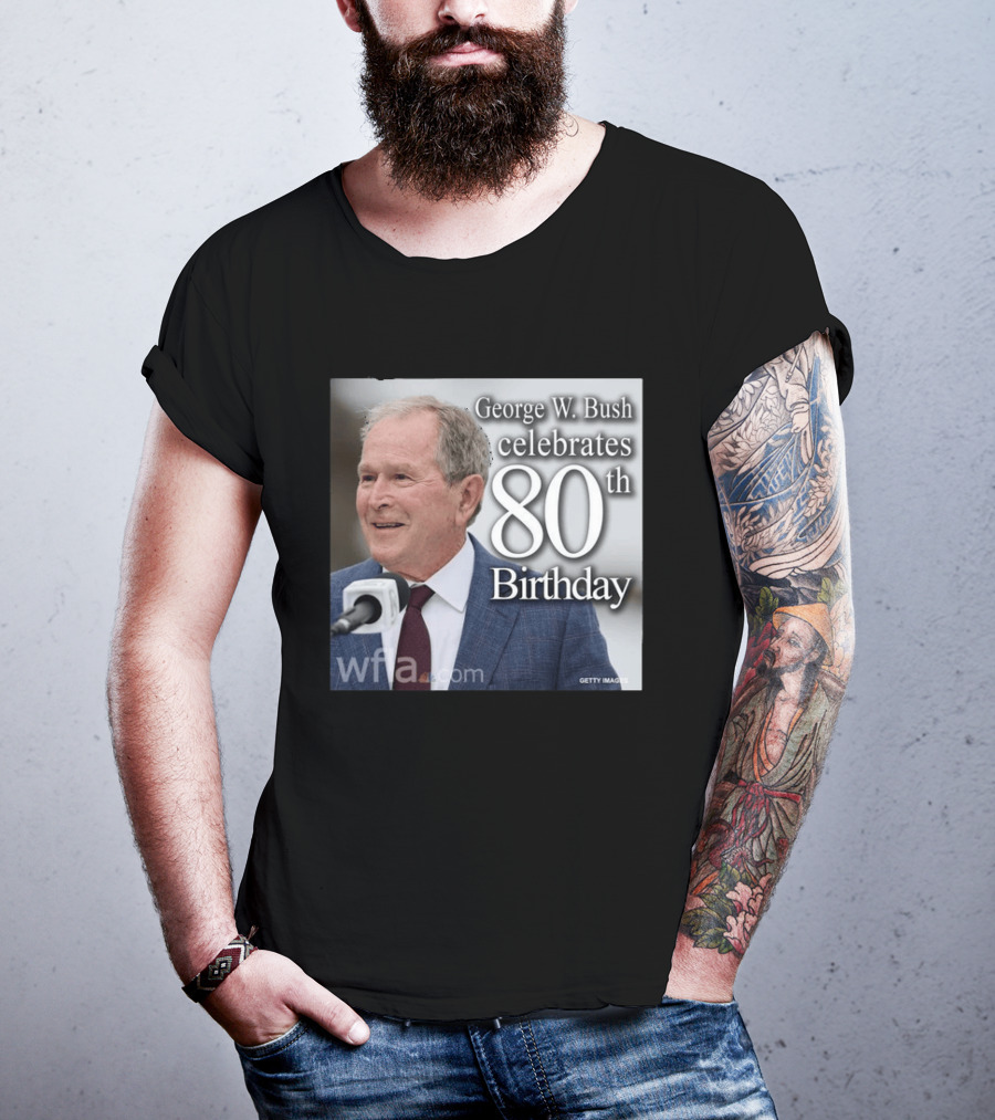 George W. Bush Celebrates 80th Birthday T-Shirt