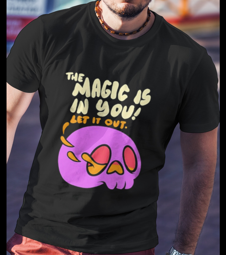The Magic Is In You Let It Out Skull Bright T-Shirt