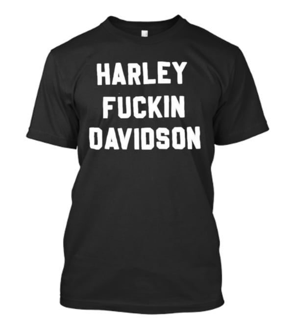 Harley Fuckin Davidson Motorcycle Biker T-Shirt