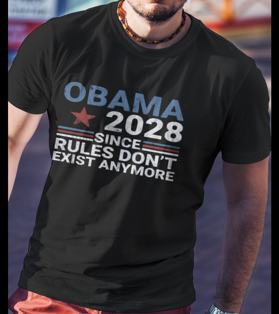 Obama 2028 Since Rules Don't Exist Anymore Star And Stripes T-Shirt