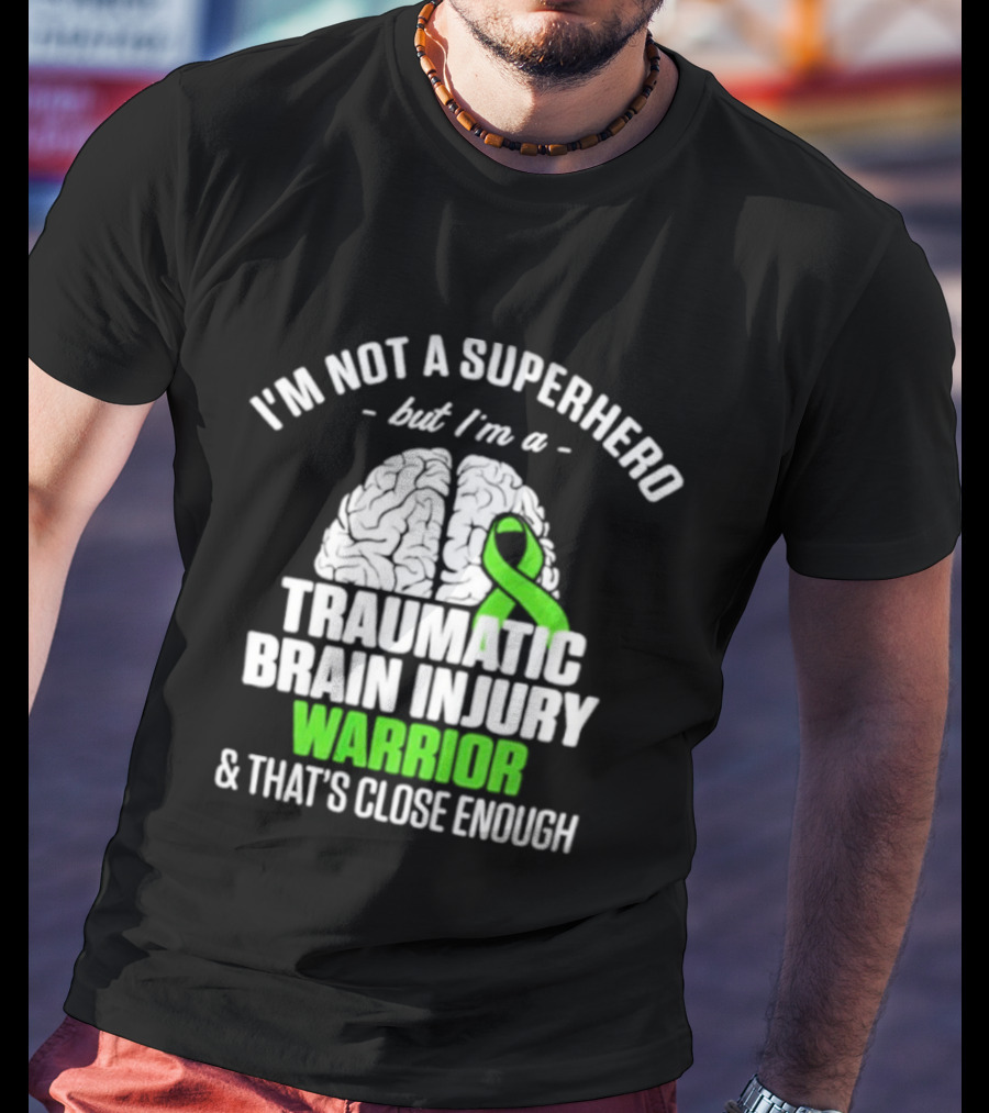 I'm Not A Superhero But I'm A Traumatic Brain Injury Warrior & That's Close Enough T-Shirt