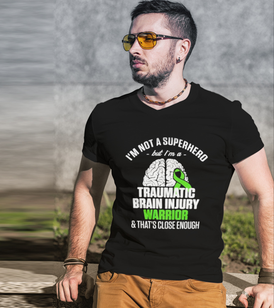 I'm Not A Superhero But I'm A Traumatic Brain Injury Warrior & That's Close Enough T-Shirt