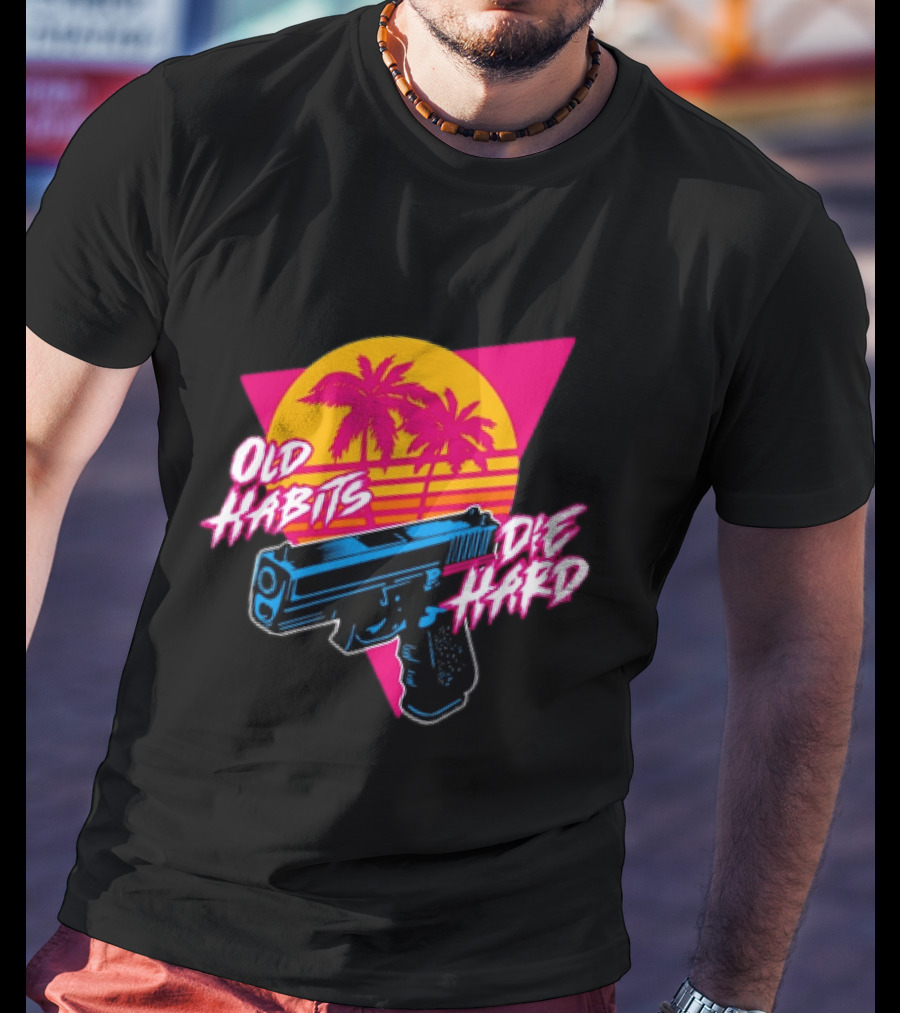 Old Habits Die Hard Pistol Gun 80s Retro Palm Sunset T-Shirt