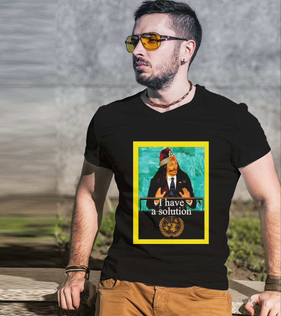 Vlad The Impaler I Have A Solution United Nations T-Shirt