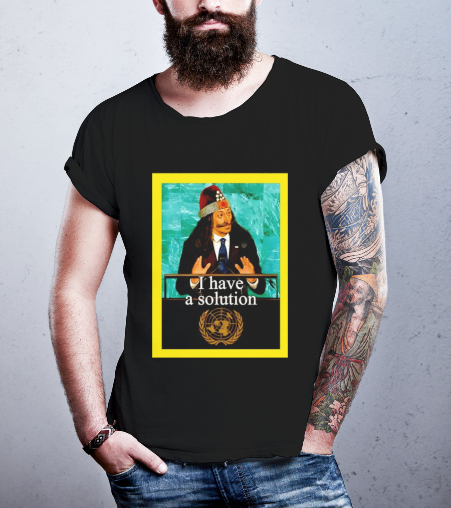 Vlad The Impaler I Have A Solution United Nations T-Shirt