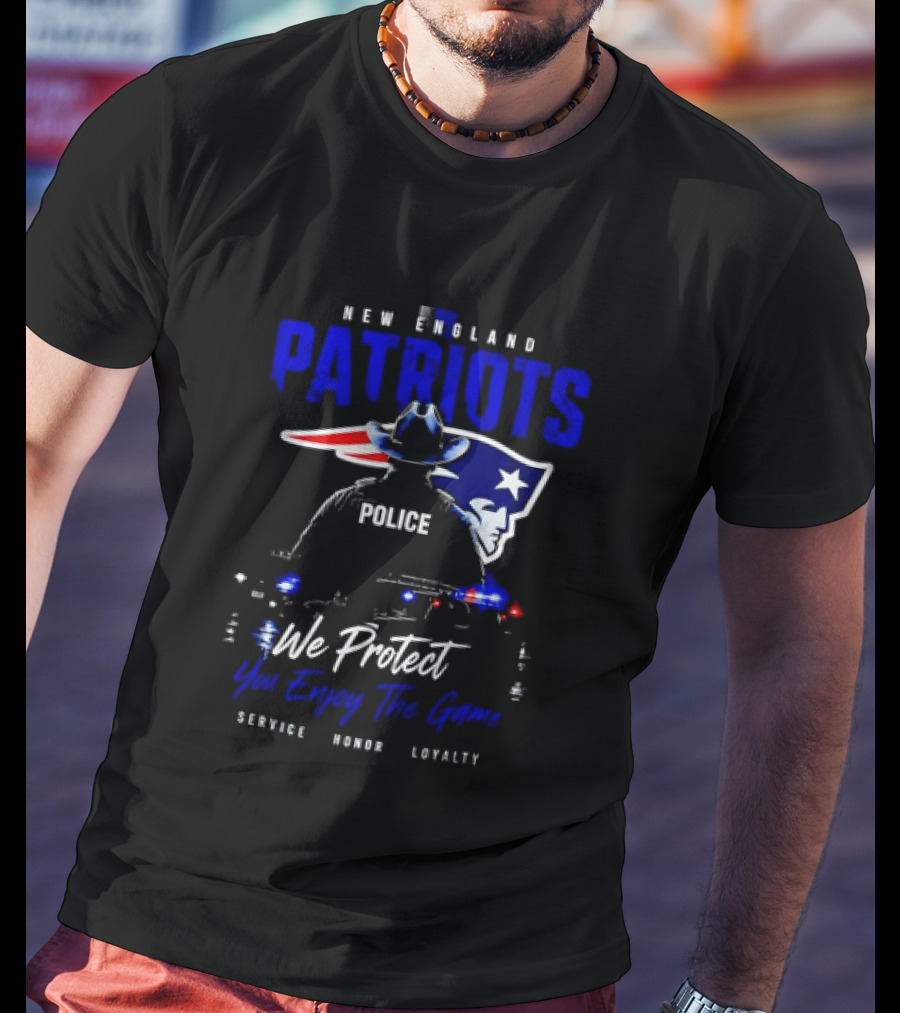 New England Patriots Police We Protect You Enjoy The Game Service Honor Loyalty T-Shirt