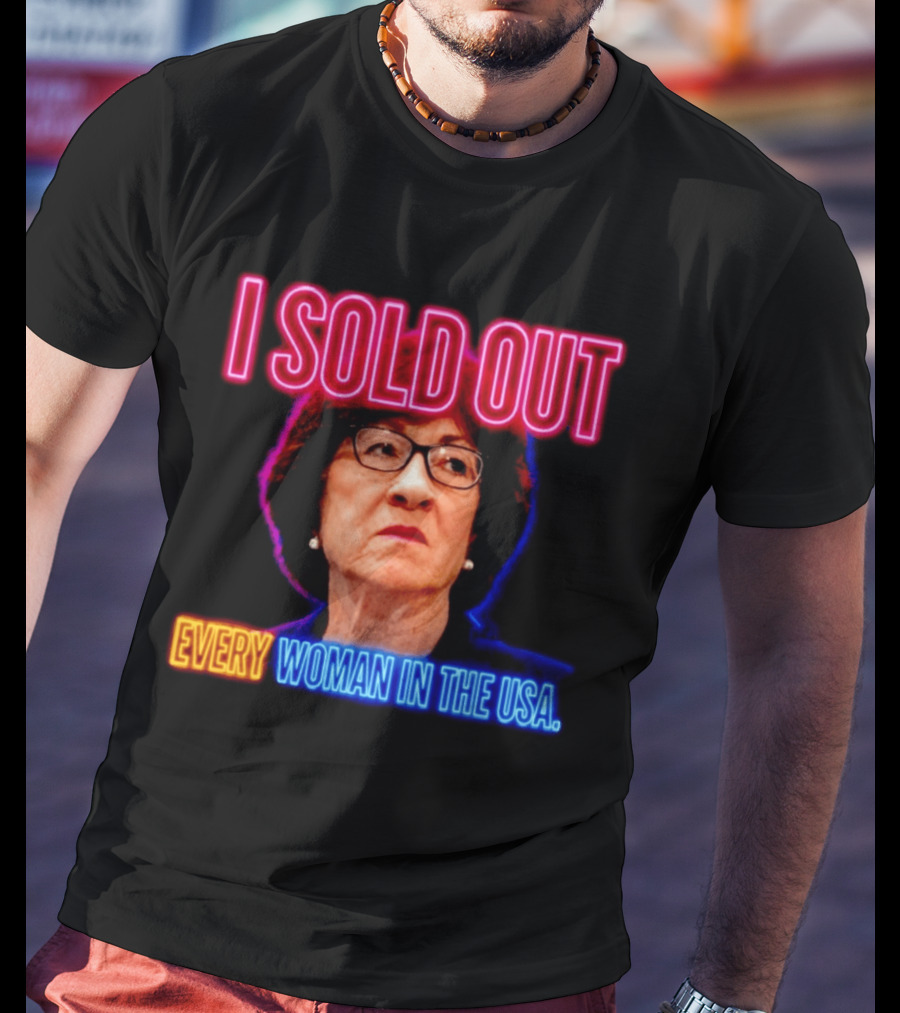 I Sold Out Susan Collins Every Woman In The USA T-Shirt