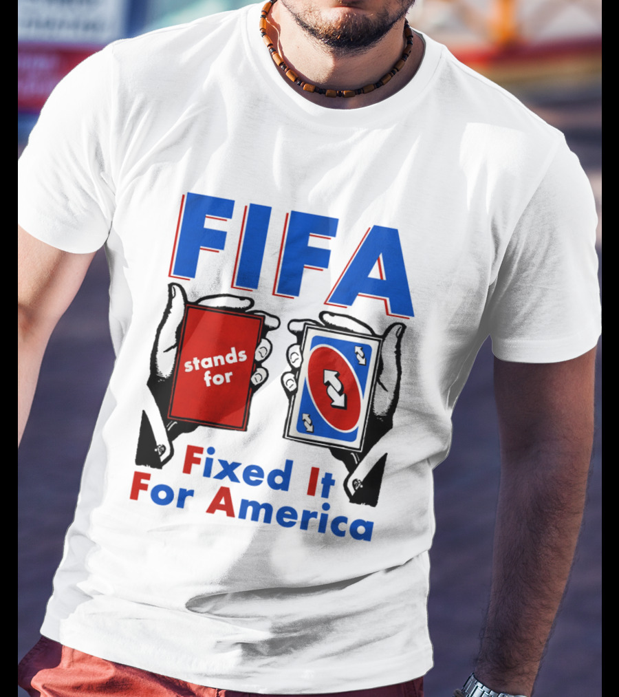 FIFA Stands For Fixed It For America Uno Cards Spoof T-Shirt