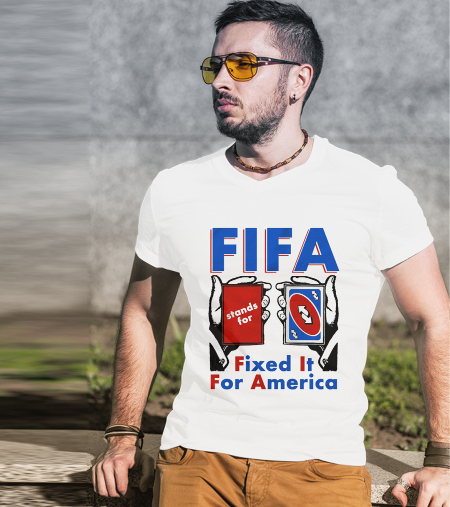 FIFA Stands For Fixed It For America Uno Cards Spoof T-Shirt