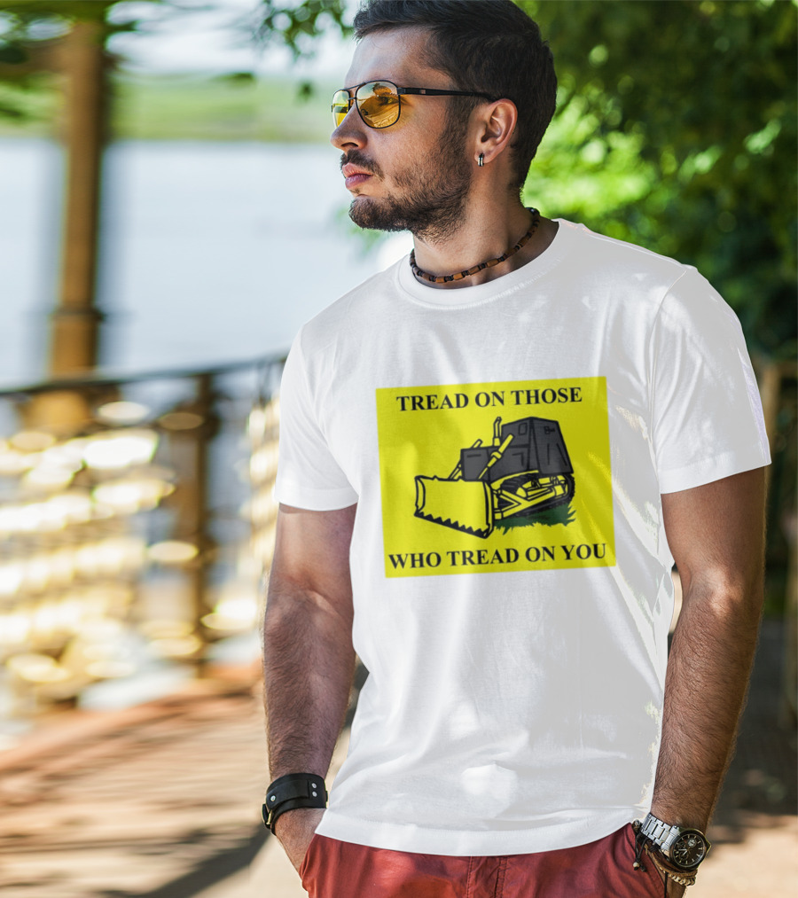 Tread On Those Who Tread On You Killdozer Reasonable Marvin Heemeyer T-Shirt