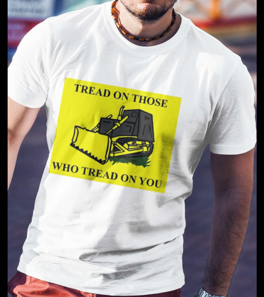 Tread On Those Who Tread On You Killdozer Reasonable Marvin Heemeyer T-Shirt